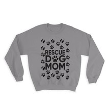Rescue Dog Mom : Gift Sweatshirt Paw Pet Mother Dog Lover Puppy - £23.21 GBP