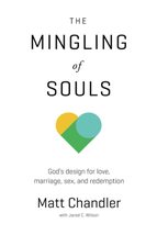 The Mingling of Souls: God&#39;s Design for Love, Marriage, Sex, and Redemption [Pap - £6.42 GBP