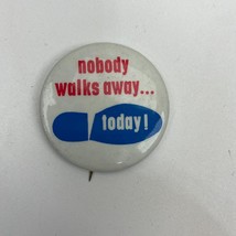 Vintage Pin nobody walks away... today!  1130 - £3.16 GBP