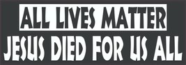 All Lives Matter - Jesus Died For Us All Religious Bumper Sticker / Decal - £3.15 GBP