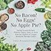 No Bacon! No Eggs! No Apple Pie?: Spring Season Recipes Without Gluten, Dairy or - £26.16 GBP