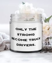 Only the Strong Become Truck Drivers. Candle, Truck driver, Joke Gifts For Truck - £17.44 GBP