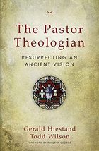 The Pastor Theologian: Resurrecting an Ancient Vision [Paperback] Hiesta... - $15.99