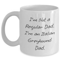 Italian Greyhound Dad Gifts for Birthday Fun, &#39;I&#39;m Not A Regular Dad. I&#39;m An Ita - $16.61+