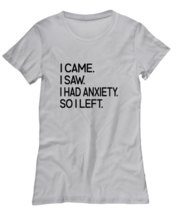 Funny TShirt I Came I Saw I Had Anxiety So I Left Ash-W-Tee  - £17.26 GBP