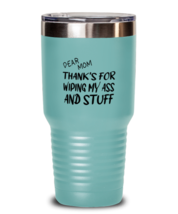 Mom Tumbler Dear Mom Thanks For Wiping  My Ass Teal-T-30oz  - £24.86 GBP