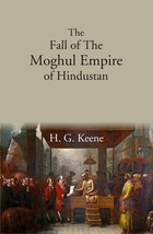 The Fall of The Moghul Empire of Hindustan [Hardcover] - £27.53 GBP