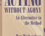 Acting Without Agony: An Alternative to the Method (2nd Edition) Richard... - $48.36