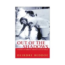 Out of the Shadows: A History of Women in Twentieth-Century Wales Beddoe, Deirdr - £15.75 GBP