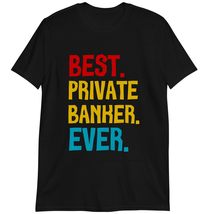 Private Banker Gift Shirt, Best Private Banker Ever T-Shirt Dark Heather - £15.72 GBP+