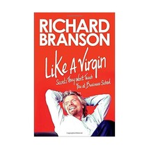 Like a Virgin: Secrets They Won&#39;t Teach You at Business School Branson, Richard  - $23.00