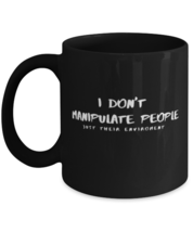 Coffee Mug Funny I Don&#39;t manipulate People Just Their Environment Sarcasm  - £15.94 GBP