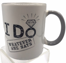 &quot;I Do Whatever She Says&quot; Coffee Mug by Ganz Diamond Ring Design 12 oz. Wedding - £9.94 GBP