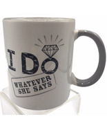&quot;I Do Whatever She Says&quot; Coffee Mug by Ganz Diamond Ring Design 12 oz. W... - $17.07 CAD