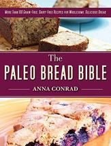 The Paleo Bread Bible: More Than 100 Grain-Free, Dairy-Free Recipes for ... - $14.00