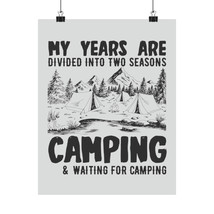 Matte Vertical Poster &quot;My Years Are Divided Into Two Seasons: Camping &amp; ... - $14.42+