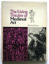 The Living Theatre of Medieval Art (Art History/Medieval Studies) Henry Kraus - £2.30 GBP