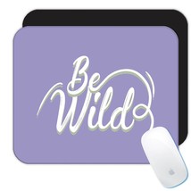 Be Wild : Gift Mousepad Savage Spirit Strong Free For Father Brother Dad Friend  - £10.37 GBP