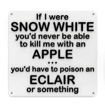 Funny Sign | If I Were Snow White You&#39;d Never Be Able To Kill Me With An Apple - £7.84 GBP