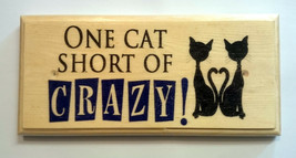 One Cat Short Of Crazy - Plaque / Sign / Gift - Cat Lady Pets Home Women 285 - £10.01 GBP