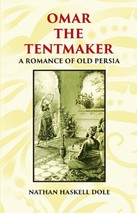 Omar The Tentmaker: A Romance Of Old Persia [Hardcover] - £30.43 GBP