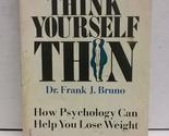 Think Yourself Thin: How Psycholgy Can Help You Lose Weight Dr. Frank J.... - $2.93