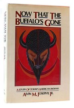 Alvin M. Josephy Now That The Buffalo&#39;s Gone A Study Of Today&#39;s American Indians - £46.29 GBP