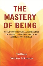 The Mastery of Being: A Study of the Ultimate Principle of Reality, and the Prac - £19.64 GBP