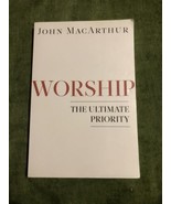 Worship : The Ultimate Priority by John MacArthur (2012, Trade Paperback... - £7.80 GBP