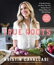 True Roots: A Mindful Kitchen with More Than 100 Recipes Free of Gluten,... - $9.89