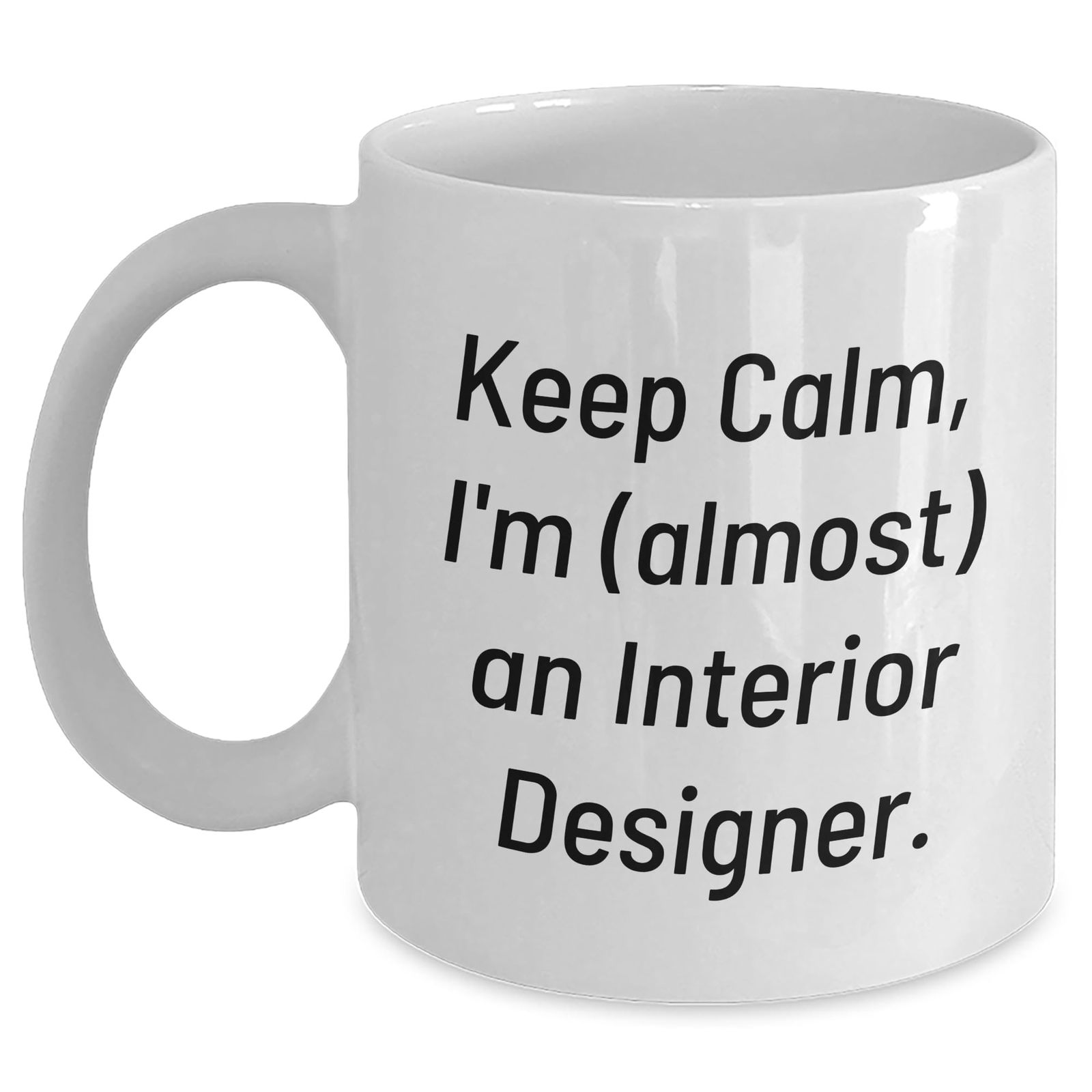 Funny Keep Calm Interior Designer White Coffee Mug Gifts from Family for Birthda
