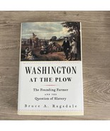 Washington at the Plow: The Founding Farmer and the Question of Slavery ... - $31.67