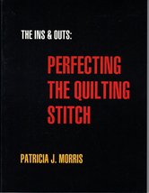 The Ins and Outs: Perfecting the Quilting Stitch Morris, Patricia J. - £2.34 GBP