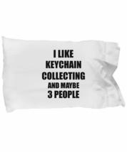 Keychain Collecting Pillowcase Lover I Like Funny Gift Idea for Hobby Ad... - £17.13 GBP