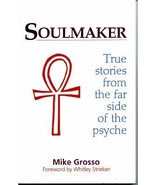 Soulmaker: True Stories from the Far Side of the Psyche by Michael Gross... - $2.00