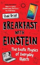 Breakfast with Einstein: The Exotic Physics of Everyday Objects.New Book. - £7.76 GBP