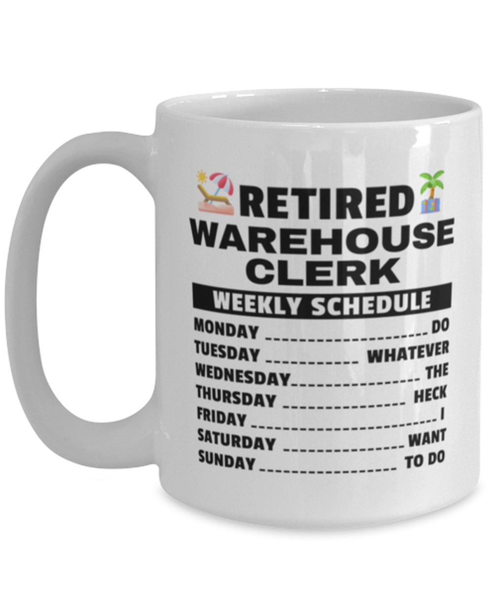 Funny Mug for Retired Warehouse Clerk - Weekly Schedule - 15 oz Retirement