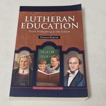 Lutheran Education: From Wittenberg to the Future by Thomas Korcok 2011 - £35.59 GBP