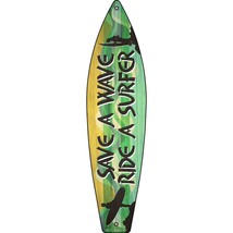 Save A Wave Ride A Surfer Novelty Metal Surfboard Sign SB-311 - £19.94 GBP