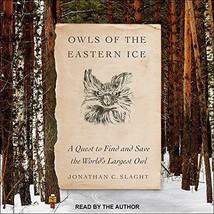 Owls of the Eastern Ice: A Quest to Find and Save the World&#39;s Largest Owl - £13.88 GBP