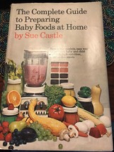 Sue Castle, The Complete Guide To Preparing Baby Foods At Home, HB/DJ, 1ST Ed. - £3.92 GBP