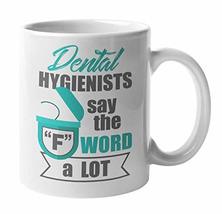 Dental Hygienists Say The &quot;F&quot; Word A Lot Funny Dentistry Coffee &amp; Tea Mug Cup Fo - £15.29 GBP+