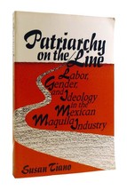 Susan Tiano Patriarchy On The Line Labor, Gender, And Ideology In The Mexican Ma - £41.75 GBP