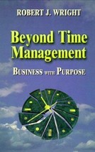 Beyond Time Management, Business with Purpose by Robert J. Wright - Good - £7.05 GBP