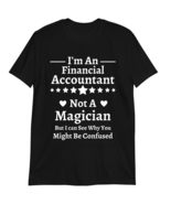 Financial Accountant Shirt, I&#39;m an Financial Accountant Not A Magician T... - $19.55+