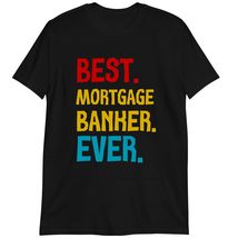 Mortgage Banker Gift Shirt, Best Mortgage Banker Ever T-Shirt Dark Heather - £15.54 GBP+