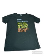 I Got Vaccinated But I Want All Of You To Stay Away From Me T Shirt 2XL - $9.89