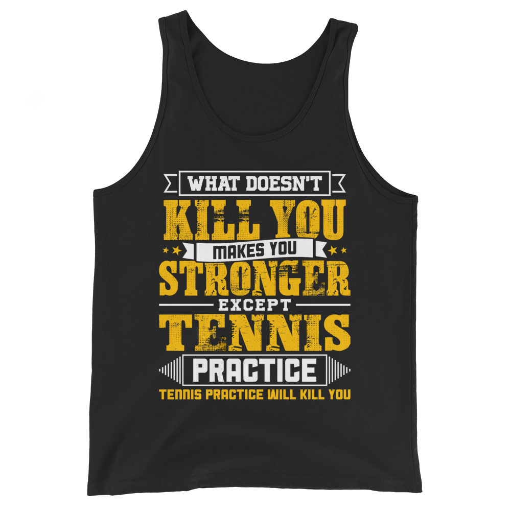 Doesnt Kill You Except Tennis Practice Player Coach Shirt Unisex Tank Top