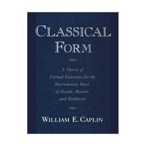 Classical Form: A Theory of Formal Functions for the Instrumental Music of Haydn - $120.00