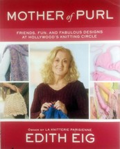 Mother of Purl: Friends, Fun, &amp; Fabulous Designs at Hollywood&#39;s.. by Edith Eig - £1.78 GBP